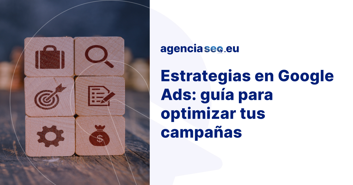 Estrategias en Google Ads para Optimizar Campañas