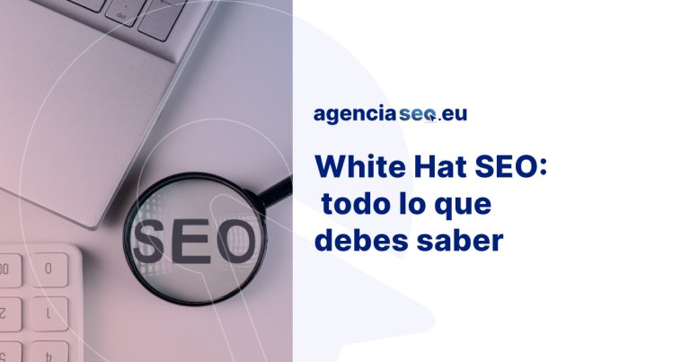 Todo lo que debes saber sobre White Hat SEO