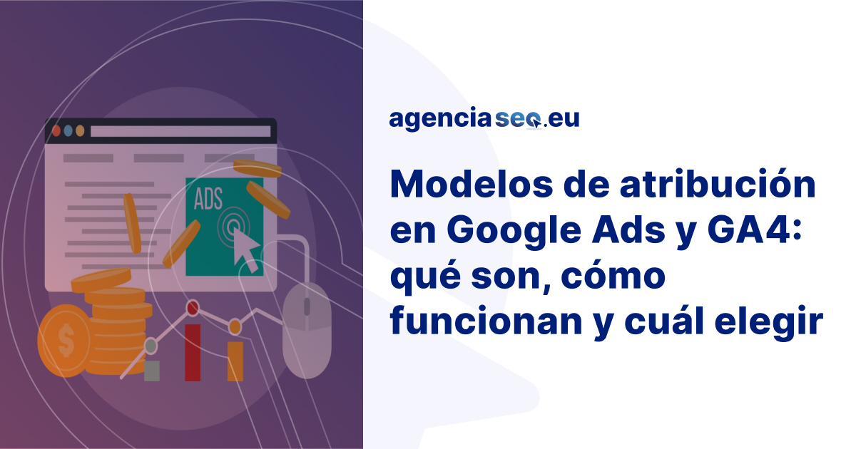 Modelos de atribución en Google Ads y GA4: guía completa