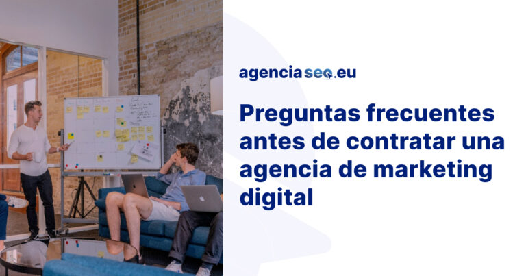 Preguntas frecuentes antes de contratar una agencia de marketing digital